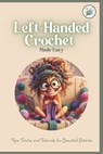 Left-Handed Crochet Made Easy: Tips, Tricks, and Tutorials for Beautitul Pattents: A Unique Guide to Crochet for Lefties - Herbert Hughes - 9798304673358
