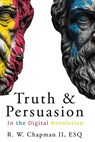 Truth and Persuasion: In the Digital Revolution - Ronald William Chapman - 9798304737777