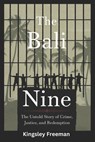 Bali Nine: The Untold Story of Crime, Justice, and Redemption - Kingsley Freeman - 9798304770651