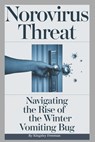Norovirus Threat: Navigating the Rise of the Winter Vomiting Bug - Kingsley Freeman - 9798305175615