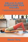Pelvic Floor Exercises for Women: Strengthening The Foundation On How Pelvic Floor Exercises Address Stress Incontinence And Improve Daily Life - David Tony - 9798305504095