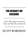 The Assault on Freedom: Those Who Oppose Freedom, How and Why They Subvert It - Scott Robinson - 9798305565201