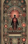 Soul Alchemy: Magic Rituals and Incantations to Create Mystical Bonds - Thaddeus Shade - 9798305569247