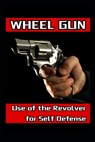 Wheel Gun: Use of the Revolver for Self Defense - Fernan Vargas - 9798305604535