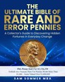 The Ultimate Bible of Rare and Error Pennies Embark on a Treasure Hunt For Pennies Worth More Than $1,000 - Some Valued Over $1,000,000: A Collector's - Sam Sommer Mba - 9798306102078