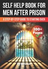 A Self Help Book for Men After Prison: A Step-by-Step Guide to Starting Over - Skriuwer Com - 9798306144153