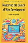 Mastering the Basics of Web Development: A Hands-On Approach: HTML CSS and JavaScript for Beginners - Laurence Lars Svekis - 9798306165882