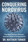 Conquering Norovirus: The Real Stories, Science, and Solutions to overcome it - Matthew Turner - 9798306190716