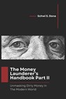 The Money Launderer's Handbook Part II: Unmasking Dirty Money in the Modern World - Schwi S. Dona - 9798306213507