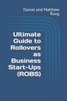 Ultimate Guide to Rollovers as Business Start-Ups (ROBS) - Daniel And Matthew Rung - 9798306228686