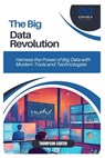 The Big Data Revolution: Harness the Power of Big Data with Modern Tools and Technologies - Thompson Carter - 9798306260044