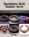 Kumihimo Skill Builder Book: Step by Step Instructions to Create Stylish Braided and Beaded Designs - Betty Wood - 9798306292816