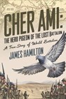 Cher Ami The Hero Pigeon of the Lost Battalion: A True Story of World War I - James Hamilton - 9798306431185