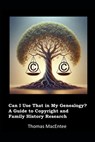 Can I Use That In My Genealogy? A Guide to Copyright and Family History Research - Thomas Macentee - 9798306445304