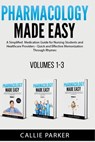 Pharmacology Made Easy: Volumes 1-3: A Simplified Guide to Commonly Prescribed Medications for Nursing Students and Healthcare Providers - Quick and E - Callie Parker - 9798306487717