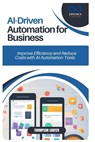 AI-Driven Automation for Business: Improve Efficiency and Reduce Costs with AI Automation Tools - Thompson Carter - 9798306494074