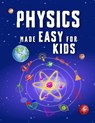 Physics Made Easy For Kids: A Complete STEM Guide for Ages 8-12 with Fun Hands-On Projects in Motion, Gravity, and Energy Perfect for Classrooms & Hom - Jonathan Adams - 9798306772066