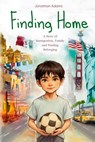 Finding Home: An Immigrant's Journey of Family, Friendship, and Self-Discovery While Growing Up in a New Country - Jonathan Adams - 9798306804989