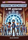 Stepping Into History: A VR Adventure - Heddrick McBride - 9798306919621
