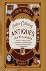 How Pros Guide to Collecting antiques for beginners: A Step-by-Step Guide Handbook for Identifying, Valuing, and Caring for Collectibles - How Pros - 9798307096376