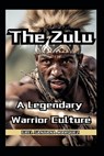 The Zulu Warriors A Legendary Warrior Culture - Fernan Vargas - 9798307193556