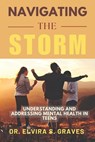 Navigating The Storm: Understanding and Addressing Mental Health in Teens - Elvira S. Graves - 9798307226889