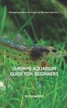 Shrimps Aquarium Guide for Beginners: Managing Different Types of Shrimp Species - Cuyler Markus - 9798307273449