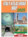 Italy Atlas Road Map 2025: Discover the uncharted paths and secret destinations of Italy with this comprehensive atlas road map - Steinbeck David - 9798307294925