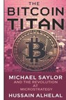 The Bitcoin Titan: Michael Saylor and the Revolution at MicroStrategy - Hussain Alhelal - 9798307306987