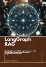 Langgraph RAG: Building Smarter Multi-agent Systems with Knowledge Graphs and Retrieval-Augmented Generation - James Wiglow - 9798307373729
