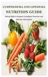 Lymphedema And Lipedema Nutrition Guide: Eating Right to Support Lymphatic Function and Alleviate Discomfort - Theodore Maker - 9798307517659