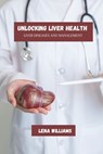 Unlocking liver health: Liver diseases and management - Lena Williams - 9798307780268