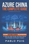 Azure China: The Complete Guide: Your Azure China Playbook: A Step-by-Step Guide with Real-World Case Studies and Expert Insights - Pablo Puig - 9798307928776