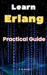 Learn Erlang: Practical Guide Erlang - A. de Quattro - 9798307930625