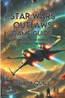 Star Wars Outlaws game guide: Every Mission, Unlock Every Secret, and Conquer the Galaxy - Maxim Quill - 9798308077954