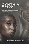 Cynthia Erivo: She Redefined Excellence in Entertainment - Avery Monroe - 9798308433903