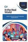 C# in the Real World: Learn to Build Robust Enterprise Applications - Thompson Carter - 9798308473343