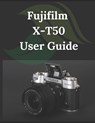 Fujifilm X-T50 User Guide: From Beginner to Advanced Mastering the Fujifilm X-T50 - Zoey Fortnite - 9798308570103