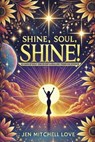 Shine, Soul, SHINE!: 30 Days of Self-Discovery and Healing Through Divorce - Jen Mitchell Love - 9798308689881