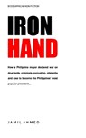 Iron Hand: How a Philippine mayor declared war on drug lords, criminals, corruption and rose to become the country's most popular president. - Jamil Ahmed - 9798308837565