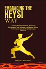 Embracing the Keysi Way: Learning Mindful Methods, Balancing Enthusiasm, And Building Confidence Within For Personal Growth And Addressing Conflicts - Malcolm Josue - 9798308916833