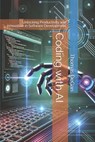 Coding with AI: Unlocking Productivity and Innovation in Software Development - Thomas Degan - 9798308926023