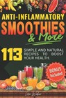 Anti-Inflammatory Smoothies & More: Superfood Power in Every Glass -- 113 Simple and Natural Recipes to Boost Your Health. - Lisa Weber - 9798309134434