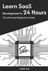 Learn SaaS Development in 24 Hours: The Ultimate Beginner's Guide - Aniket Jain - 9798309196180