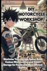 DIY Motorcycle Workshop: Maximize Your Garage Space: Build Custom Workbenches and Smart Storage for Faster and More Efficient Repairs - Cedric Davoust - 9798309365340