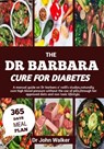 The Dr Barbara Cure for Diabetes: A manual guide on Dr barbara O' neill's studies, naturally cure High blood pressure without the use of pills, throug - John Walker - 9798309515677