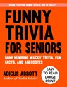 Funny Trivia for Seniors: A Large Print, Easy to Read, Collection of Bone Numbing Wacky Trivia, Fun Facts, and Anecdotes to Wet Your Whistle and Twist - Adicus Abbott - 9798309570027
