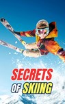 Secrets of Skiing: Myths, Feats, and Curiosities - VC Brothers - 9798309661336
