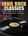 Indie Rock Classics Sheet Music: 18 Timeless Songs for Piano, Vocal & Guitar - Daniel C - 9798309916658