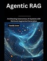 Agentic RAG: Architecting Autonomous AI Systems with Retrieval-Augmented - Camila Jones - 9798309939718